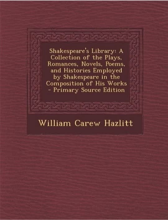 William Carew Hazlitt Shakespeare’s Library: A Collection of the Plays,Romances