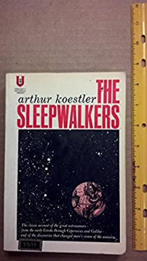 The Sleepwalkers : A History of Man’s Changing Vision of the Univ