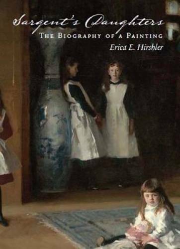 Sargent’s Daughters: The Biography of a Painting – Hardcover – GOOD