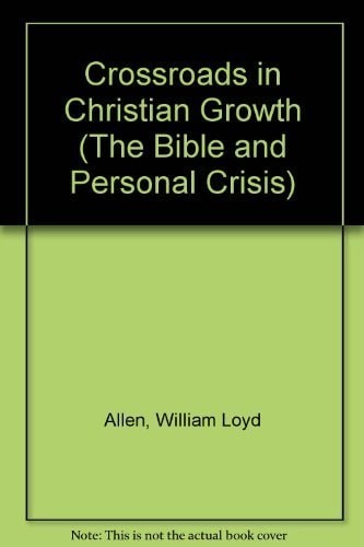 Crossroads in Christian Growth (The Bible and Personal Crisis) by Allen, William