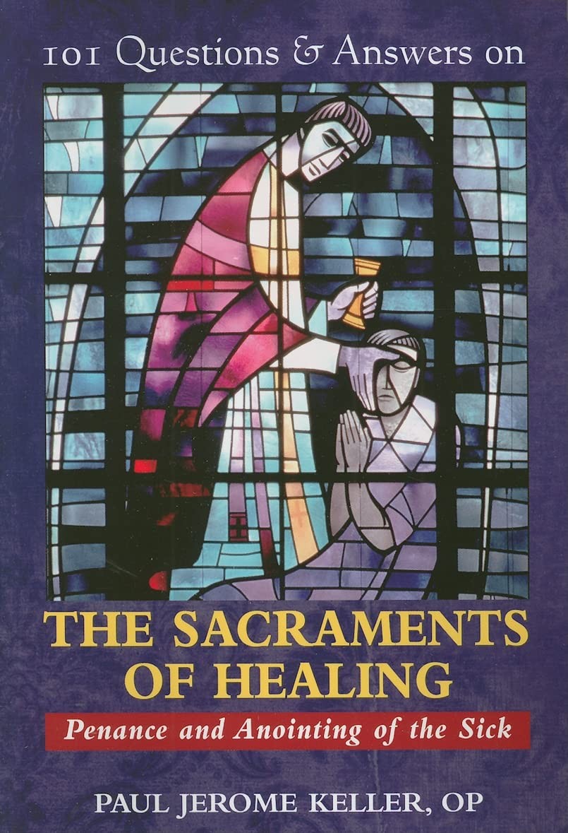 101 Questions & Answers on the Sacraments of Healing: Penance and Anointing …