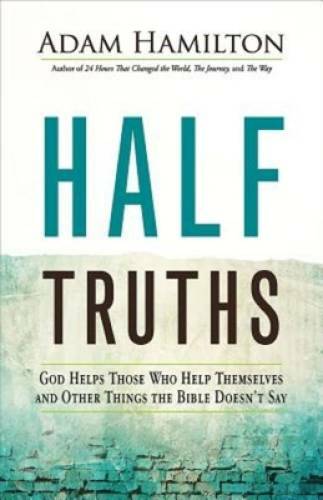 Half Truths: God Helps Those Who Help Themselves and Other Things the Bib – GOOD