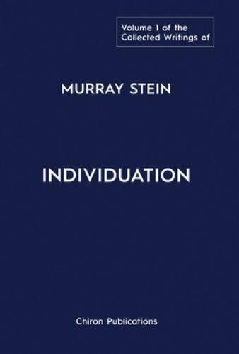 The Collected Writings of Murray Stein: Volume 1: Individuation , Stein, Murray