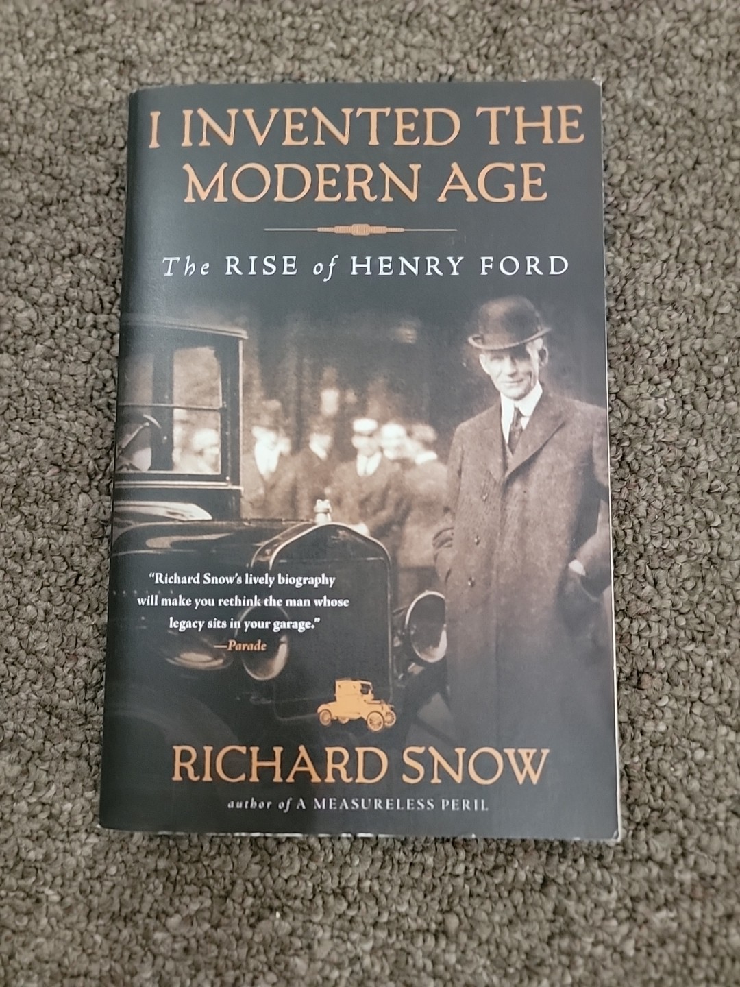 I Invented the Modern Age: The Rise of Henry Ford Richard Snow Paperback New