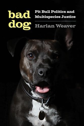 Bad Dog: Pit Bull Politics and Multispecies Justice (Feminist Technosciences…