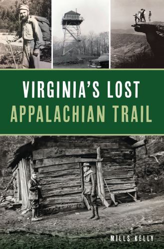 Virginia’s Lost Appalachian Trail, Virginia, History & Guide, Paperback