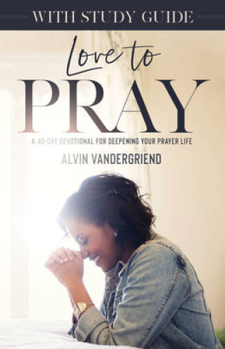 Love to Pray: A 40-Day Devotional for Deepening Your Prayer Life [Wi – VERY GOOD
