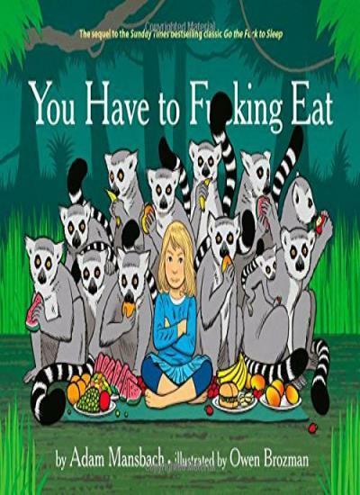 You Have to f*cking Eat By Adam Mansbach