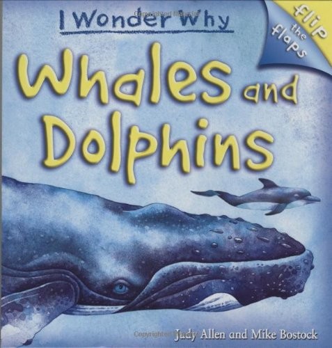 FLIP THE FLAPS: WHALES AND DOLPHINS By Judy Allen & Mike Bostock – Hardcover