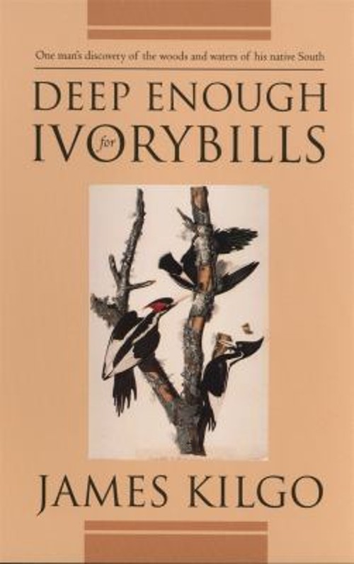 Deep Enough for Ivorybills Paperback James Kilgo