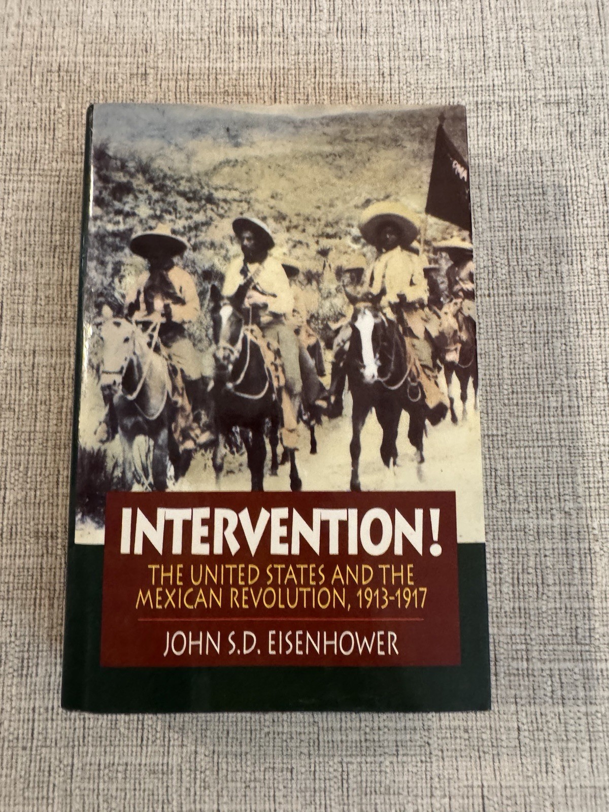 Intervention! US & Mexican Revolution 1913-1917 John S.D. Eisenhower 1st Ed HC