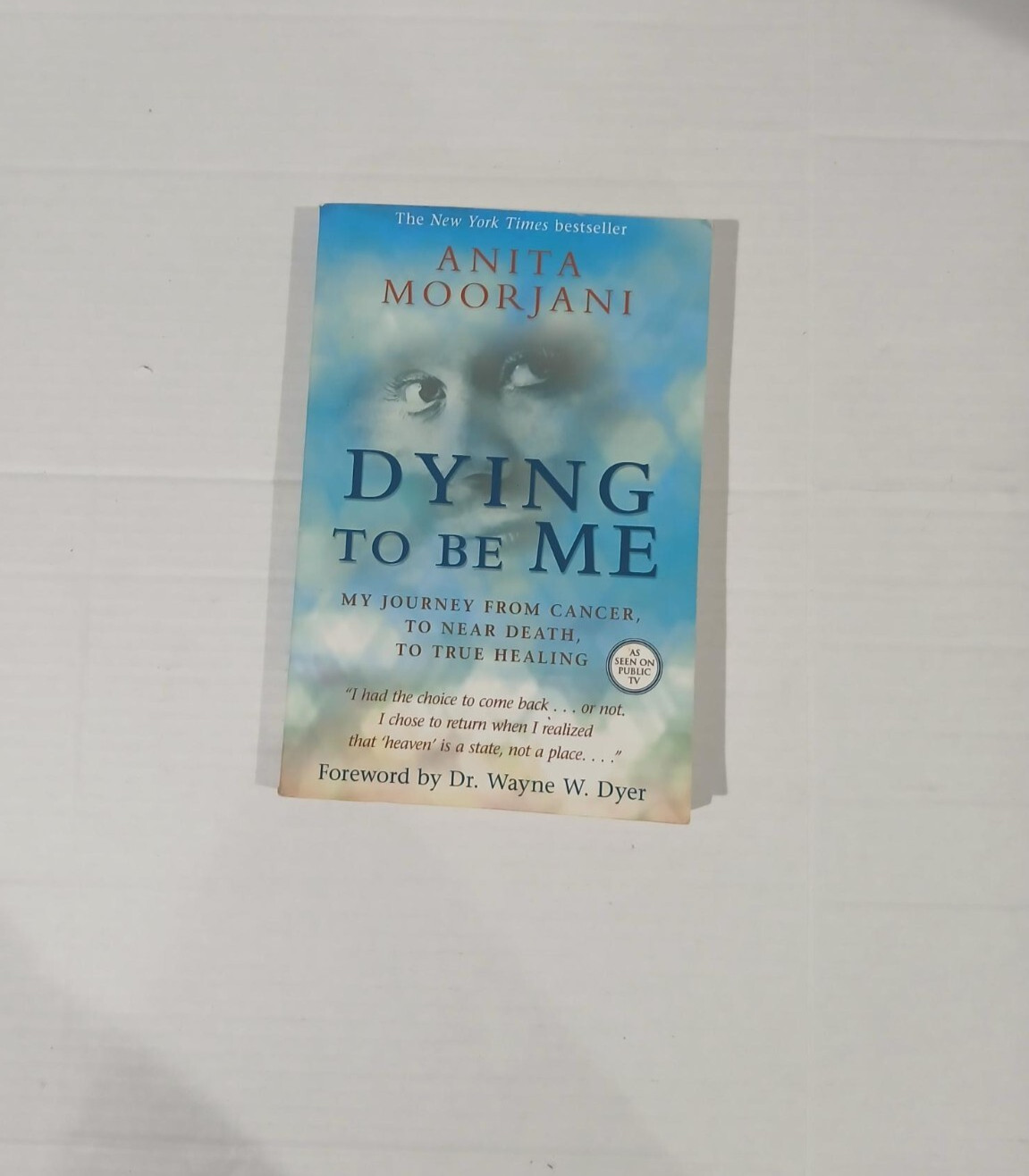 Dying To Be Me: My Journey from Cancer to Near Death, to True Healing.