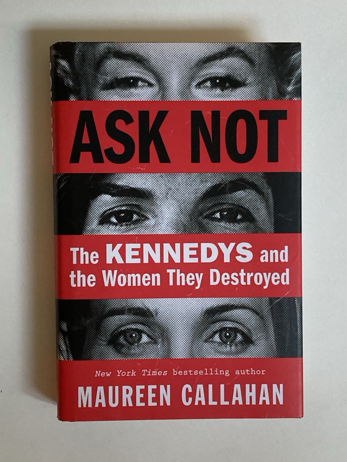Ask Not: The Kennedys & the Women They Destroyed by Maureen Callahan; VG / NF