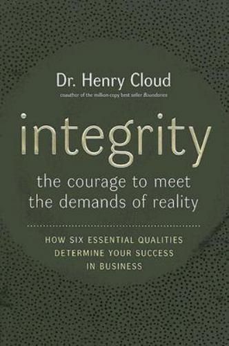 Integrity : The Courage to Meet the Demands of Reality by Henry Cloud (2006,…
