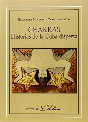 CHAKRAS: HISTORIAS DE LA CUBA DISPERSA (BIBLIOTECA CUBANA) By Elizabeth Mirabal