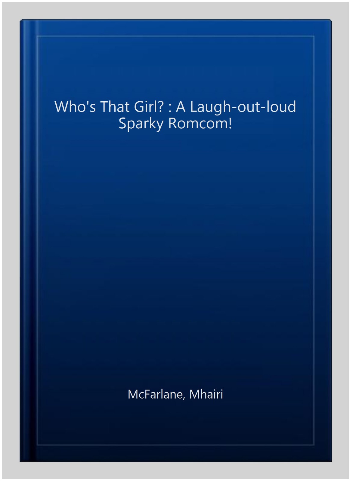Who’s That Girl? : A Laugh-out-loud Sparky Romcom!, Paperback by McFarlane, M…