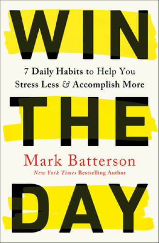 Win the Day: 7 Daily Habits to Help You Stress Less & Accomplish More – GOOD