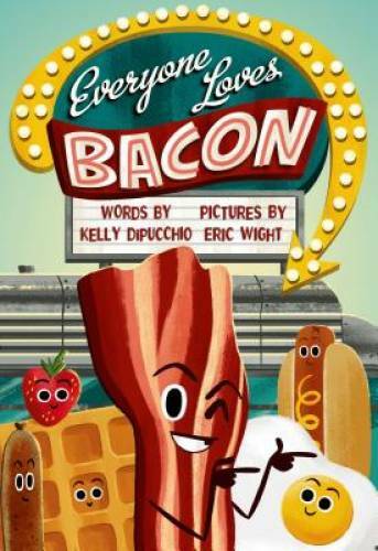Everyone Loves Bacon – Hardcover By DiPucchio, Kelly – GOOD