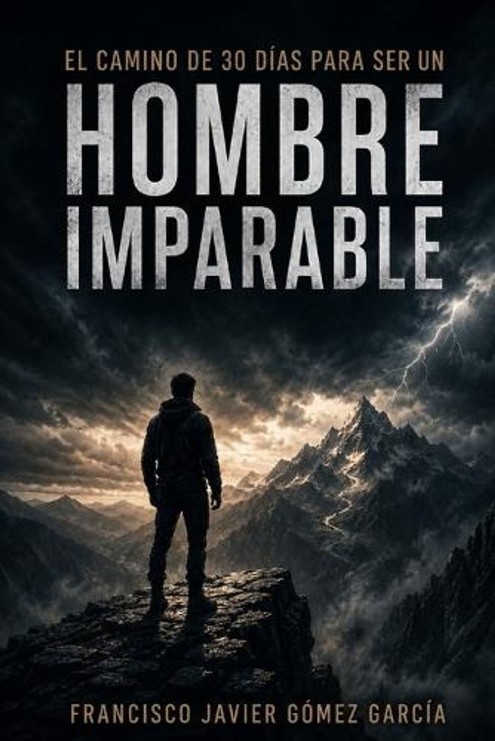 El Camino de 30 Das Para Ser Un Hombre Imparable: Fortaleza emocional, disciplin