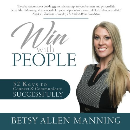 WIN WITH PEOPLE: 52 KEYS TO CONNECT & COMMUNICATE By Betsy Allen-manning **NEW**