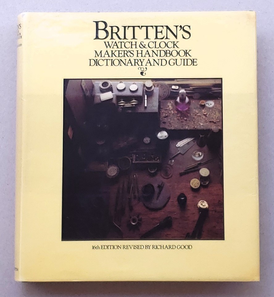 Britten’s Watch & Clock Maker’s Handbook: Dictionary and Guide 1978