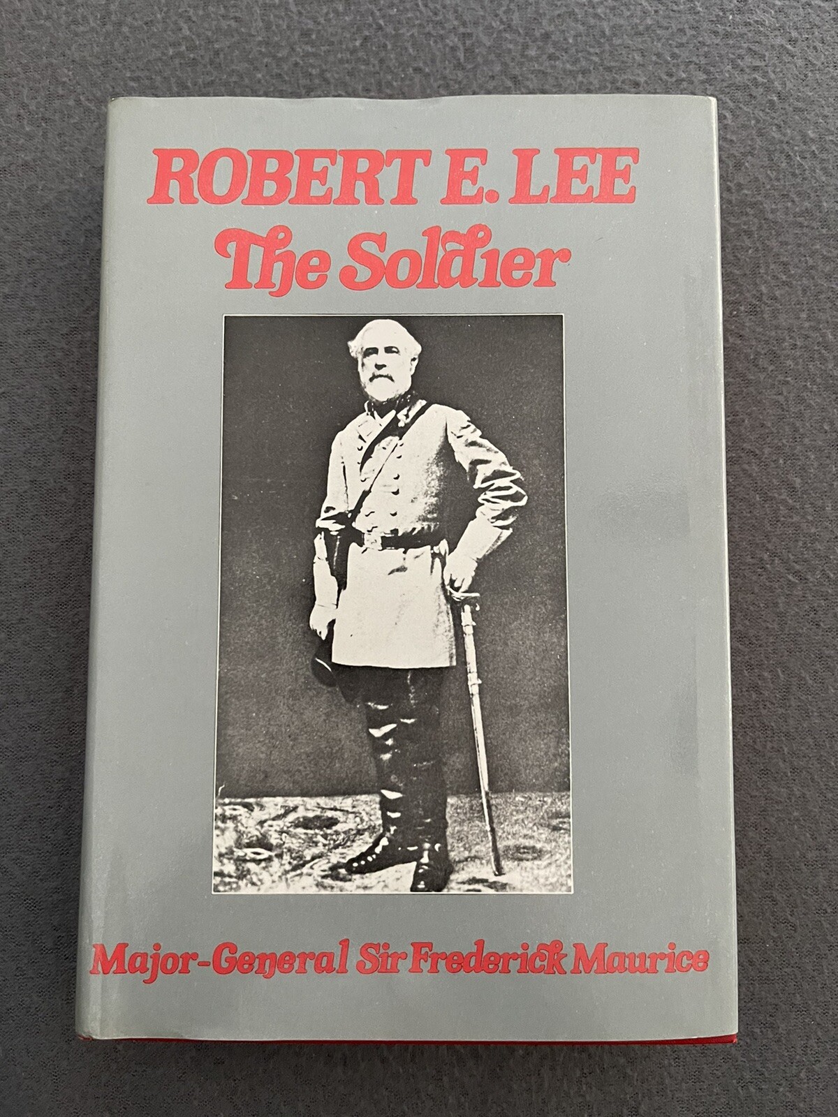 Robert E. Lee The Soldier By Major-General Sir Frederick Maurice, HC, DJ, VG