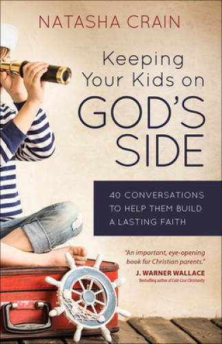 Keeping Your Kids on God’s Side: 40 Conversations to Help Them Build a La – GOOD