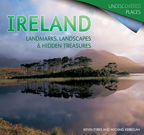 Ireland: Landmarks, Landscapes & Hidden Treasures (Undiscovered Places)
