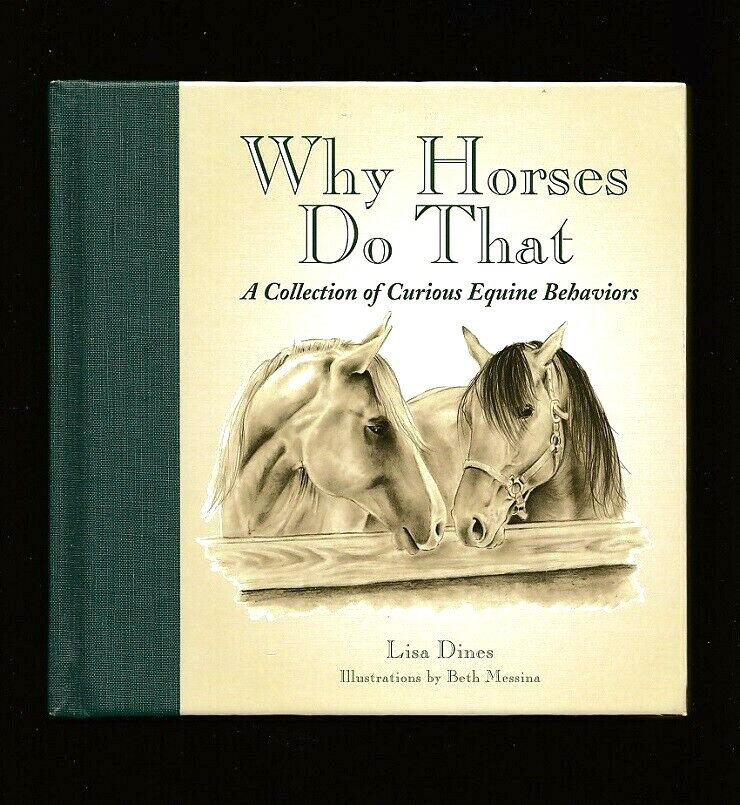 WHY HORSES DO THAT~A COLLECTION OF CURIOUS EQUINE BEHAVIORS-PICTORIAL HISTORY