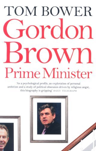 Gordon Brown, Prime Minister By Tom Bower