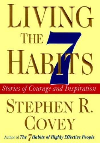 Living the 7 Habits Stories of Courage and Inspiration – Hardcover – VERY GOOD