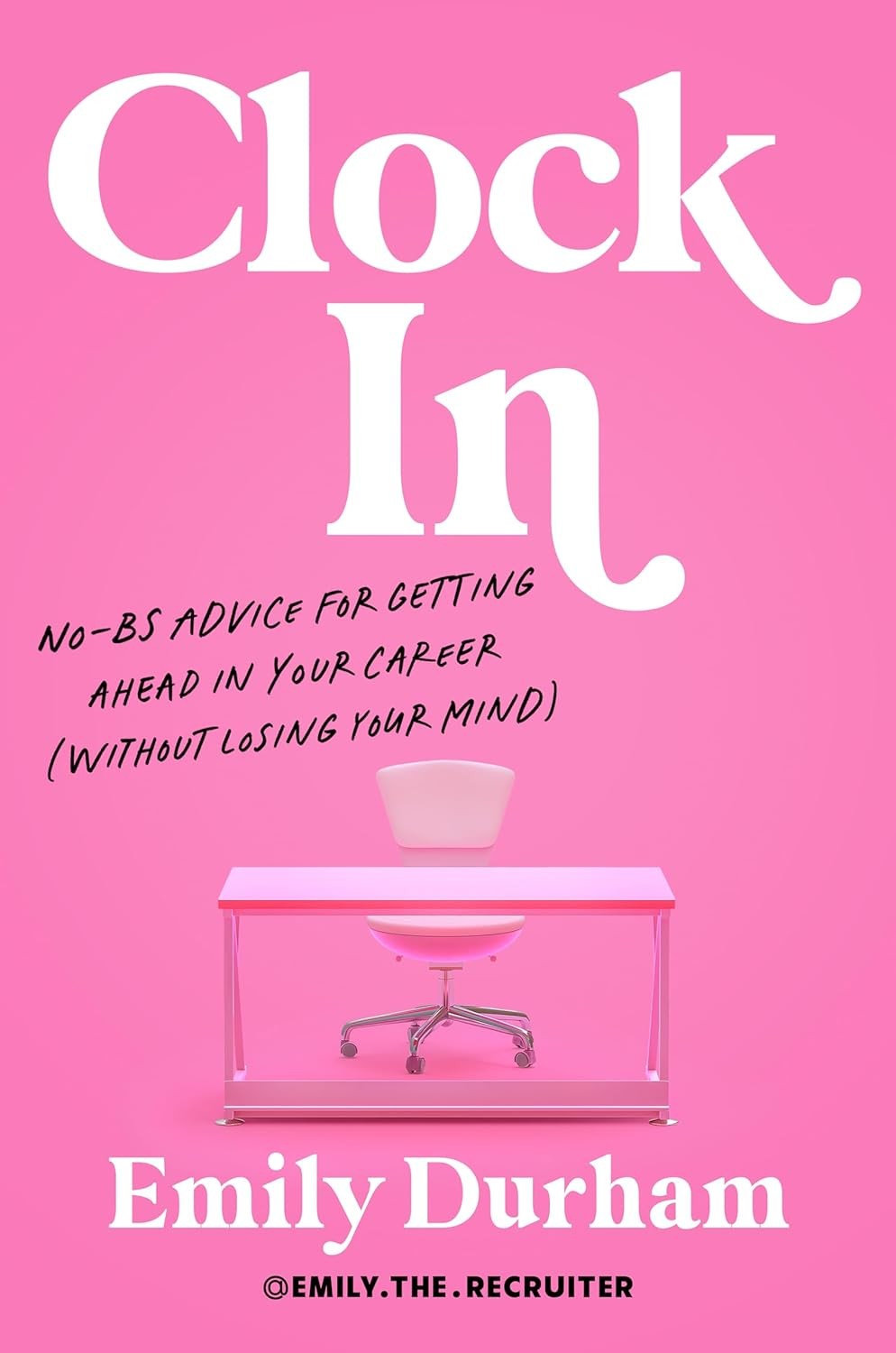 Clock in: No-Bs Advice for Getting Ahead in Your Career (Without Losin Hardcover