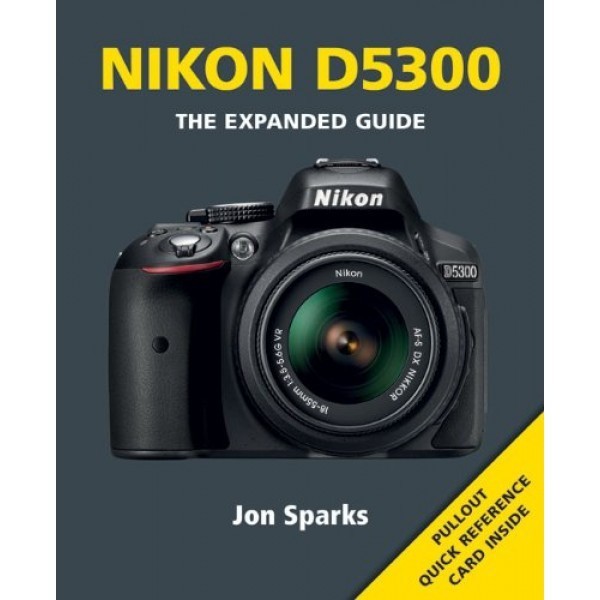 Nikon D5300 – The Expanded Guide – Jon Sparks – Paperback