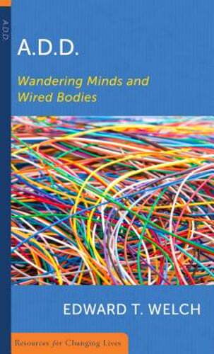 Add: Wandering Minds and Wired Bodies by Edward T Welch: New