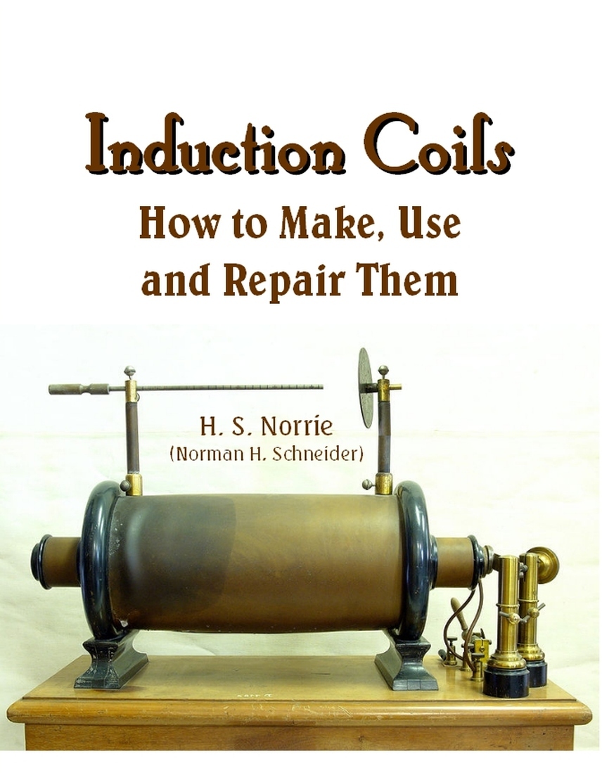 Induction Coils: How to Make, Use and Repair Them: Ruhmkorff, Tesla,