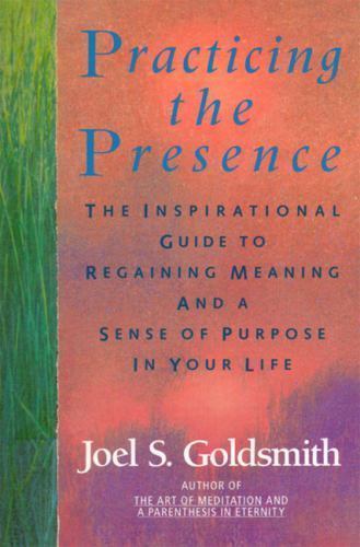 Practicing the Presence: The Inspirational Guide to Regaining Meaning and a…