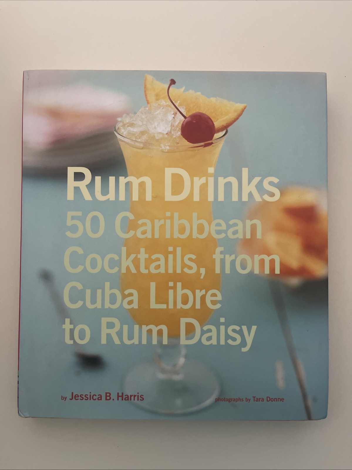 Rum Drinks : 50 Caribbean Cocktails, from Cuba Libre to Rum Daisy by Jessica B.