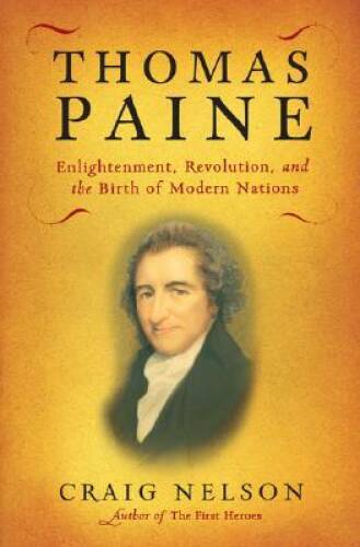 Thomas Paine: Enlightenment, Revolution, and the Birth of Mo – VERY GOOD