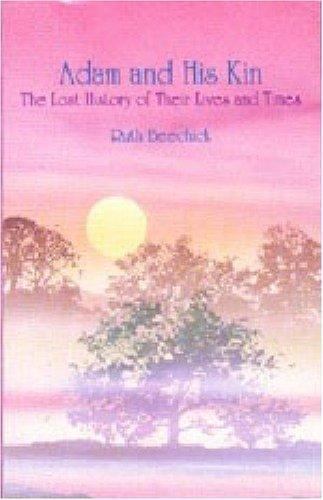 Adam and His Kin: The Lost History of Their Lives and Times by Beechick, Ruth
