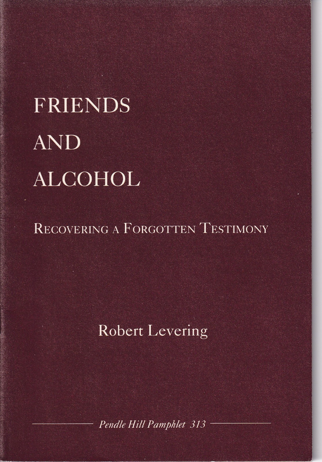 FRIENDS AND ALCOHOL by Robert Levering – Pendle Hill Pamphlet No. 313