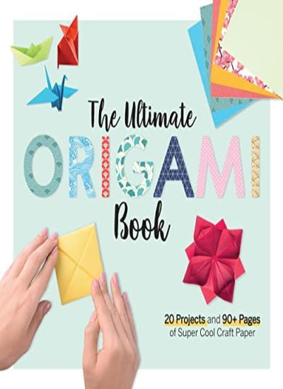 The Ultimate Origami Book: 20 Projects and 184 Pages of Super Co