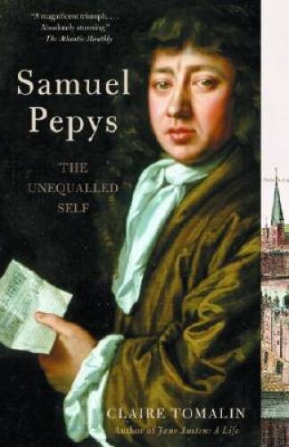 Samuel Pepys: The Unequalled Self – Paperback By Tomalin, Claire – VERY GOOD