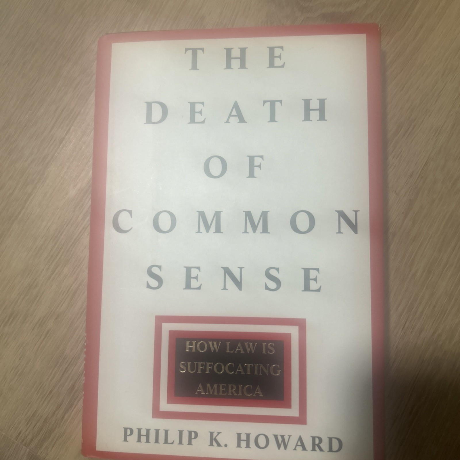 Death of Common Sense : How Law Is Suffocating America by Philip K. Howard (1995