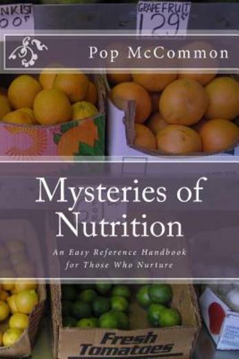 Mysteries Of Nutrition: An Easy Reference Handbook For Those Who Nurture