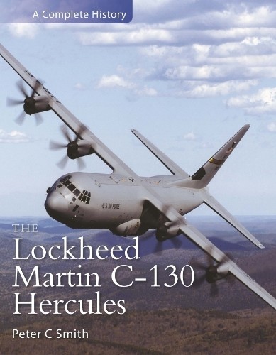 The Lockheed Martin C-130 Hercules: A Complete History by Smith, Peter Hardback