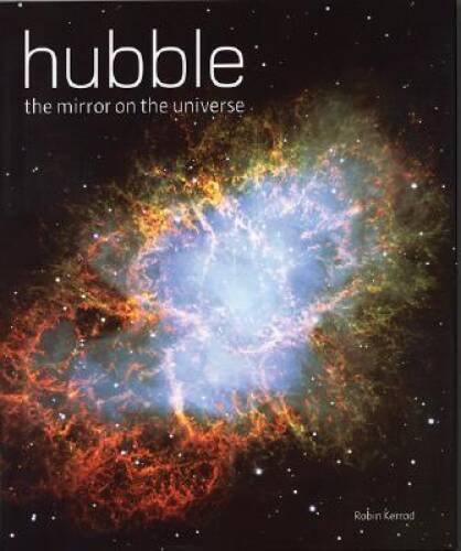 Hubble: The Mirror on the Universe – Hardcover By Kerrod, Robin – GOOD