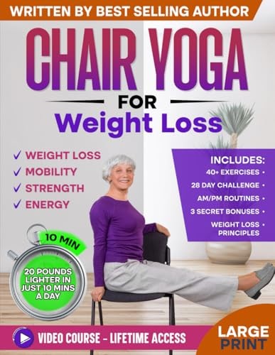 Chair Yoga for Weight Loss & Toning: Complete Guide to Look and Feel Better …