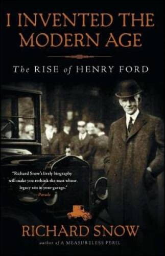 I Invented the Modern Age: The Rise of Henry Ford – Paperback – ACCEPTABLE