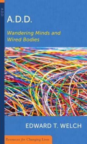 Add: Wandering Minds and Wired Bodies by Welch, Edward T.