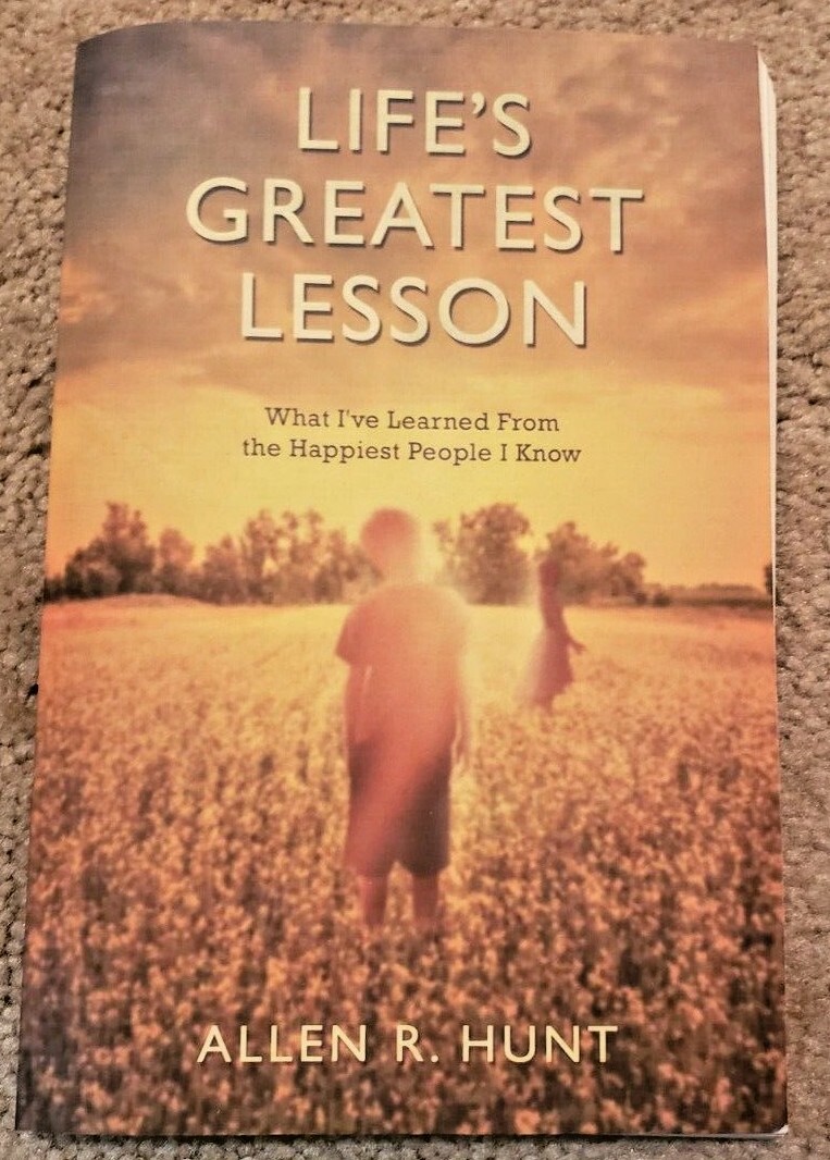 Life’s Greatest Lesson – Paperback By Allen R. Hunt – Excellent Condition